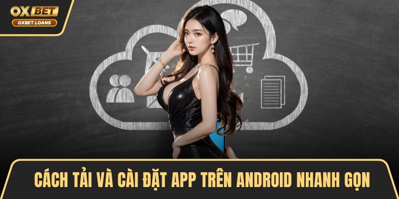 Cách tải và cài đặt app trên Android nhanh gọn