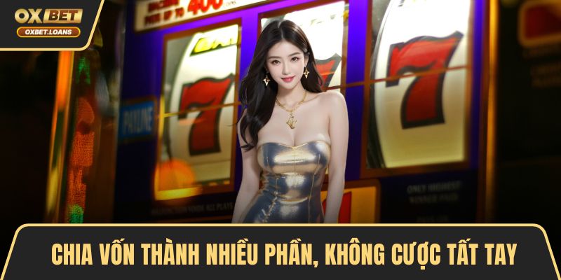 Chia vốn thành nhiều phần, không cược tất tay