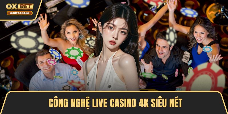 Công nghệ live casino 4K siêu nét