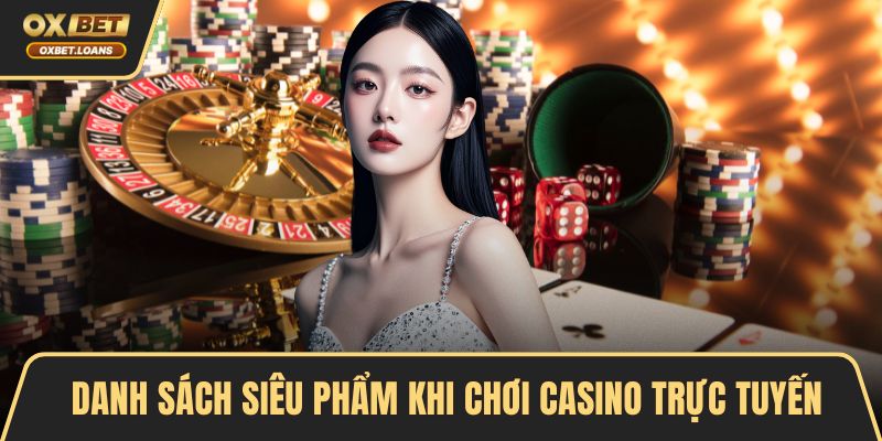 Danh sách siêu phẩm khi chơi casino trực tuyến