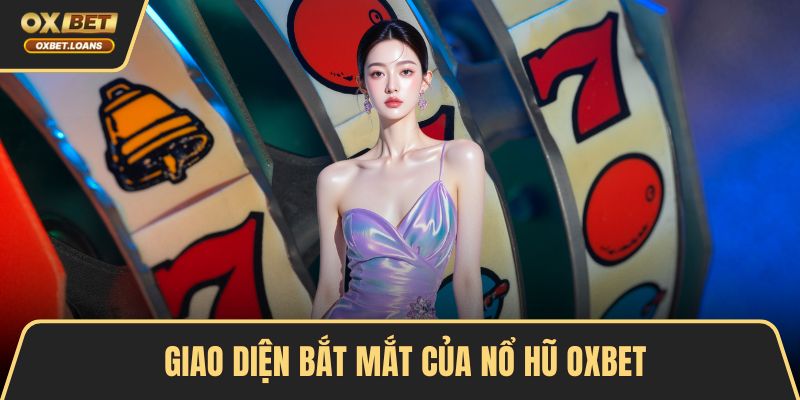 Giao diện bắt mắt của nổ hũ oxbet