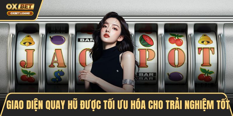 Giao diện quay hũ được tối ưu hóa cho trải nghiệm tốt