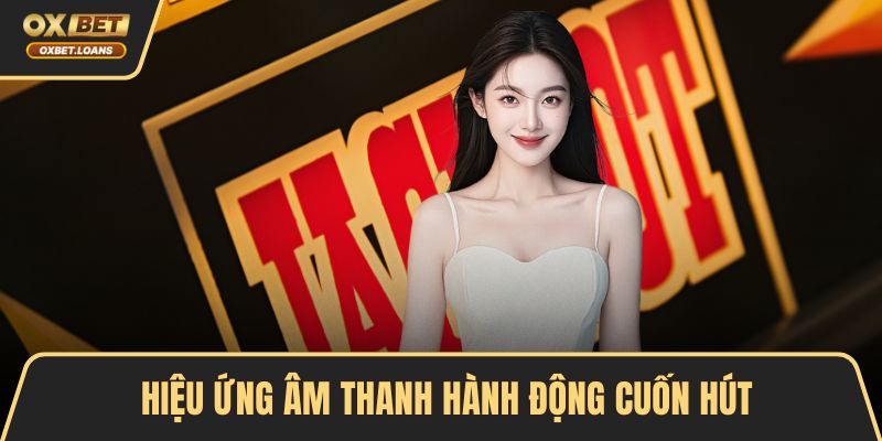Hiệu ứng âm thanh hành động cuốn hút