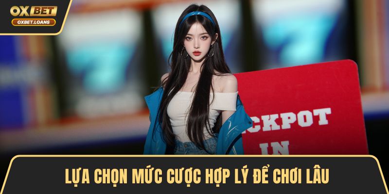 Lựa chọn mức cược hợp lý để chơi lâu
