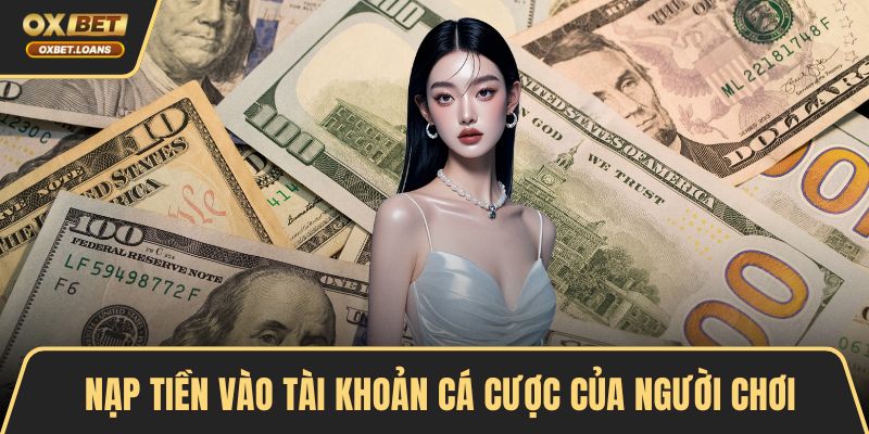 Nạp tiền vào tài khoản cá cược của người chơi