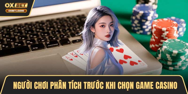 Người chơi phân tích trước khi chọn game casino