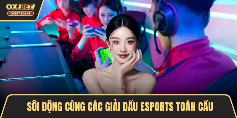 Sôi động cùng các giải đấu eSports toàn cầu